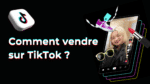 Comment vendre sur TikTok